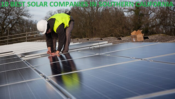 10 Best Solar Companies in Southern California: Top Rankings in 2023