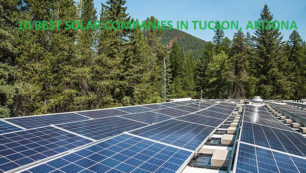 10 Best Solar Companies in Tucson, Arizona (AZ) for Residential and Commercial Installation